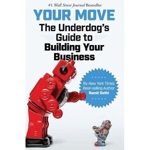 Your Move: The Underdog's Guide to Building Your Business -- Ramit Sethi